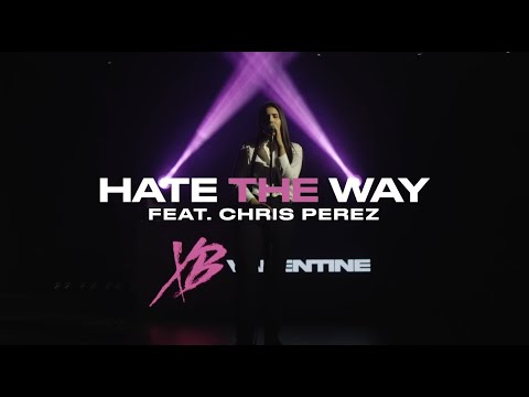 xBValentine - "Hate The Way" (Feat. Chris Perez) Official Music Video [HD]