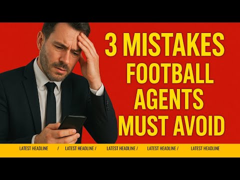 The 3 biggest mistakes football agents make (with club decision makers)