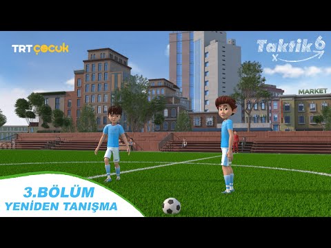 Taktik 6 | Yeniden Tanışma | 3.Bölüm
