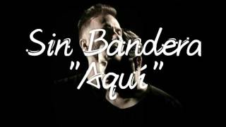 Sin Bandera - Aquí (letra)