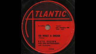 OH WHAT A DREAM / RUTH BROWN AND RHYTHMMAKERS with Orchestra [ATLANTIC 1036]