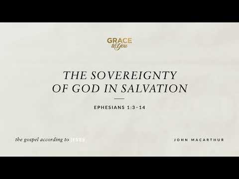 The Sovereignty of God in Salvation (Ephesians 1:3–14) John MacArthur