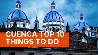 Cuenca Ecuador: Top 10 Things To Do (2019)