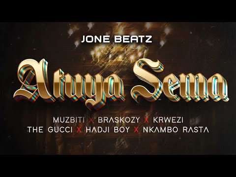 Jone J - Atuya Sema ft. Muzbiti, Braskozy, Krwezi, Hadji Risky, The Gucci, Nkambo Rasta (audio)