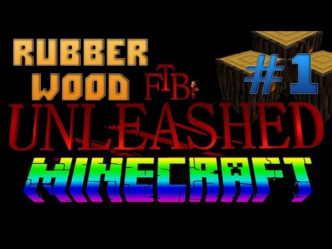 RUBBER WOOD AND MORE! - FTB Unleashed Part #1