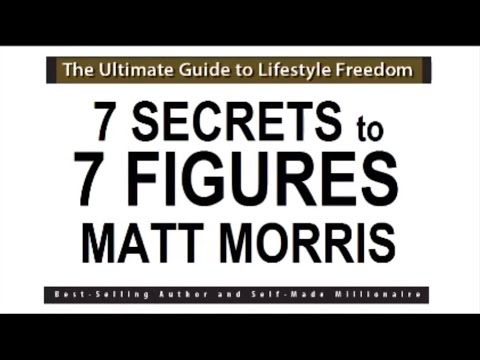 7 SECRETS TO 7 FIGURES BY MATT MORRIS