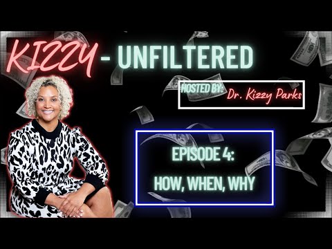 Kizzy-Unfiltered Ep. 4: How, When, Why
