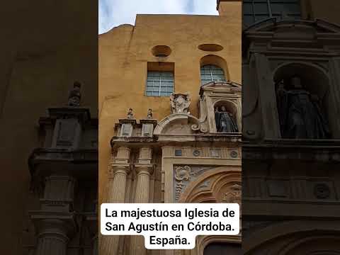 LA MAJESTUOSA IGLESIA DE SAN AGUSTÍN EN CÓRDOBA. España.