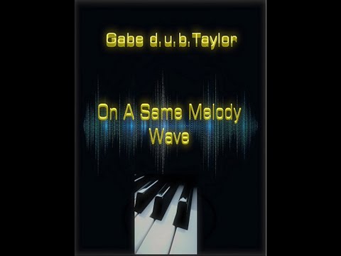 Gabe d.u.b. Taylor - On A Same Melody Wave(Original Version)