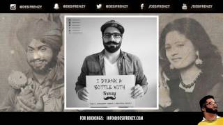 I DRANK A BOTTLE WITH FRENZY (feat. Surinder Shinda & Gulshan Komal)  |  DJ FRENZY  |  FREE DOWNLOAD