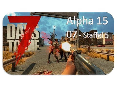 7 DAYS TO DIE [A15] ★ S5#07 Die nächsten Schritte ★ [Let's Play][Deutsch German Gameplay][HD+]