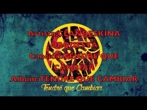CLANDESKINA ORQUESTA-TENDRE QUE CAMBIAR