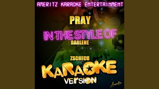 Pray (In the Style of Darlene Zschech) (Karaoke Version)