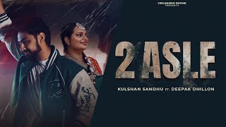 2 Asle | Kulshan Sandhu | Deepak Dhillon | Official Audio | New Punjabi Song 2024