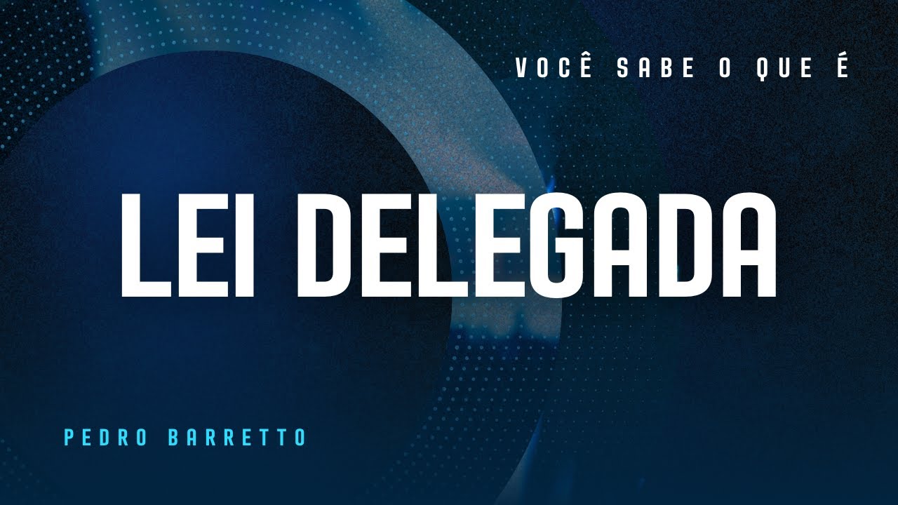 ⚪ O QUE É LEI DELEGADA?