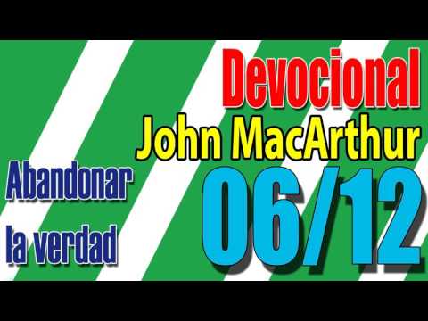 Devocional John MacArthur 06/12 - Abandonar la verdad