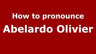How to pronounce Abelardo Olivier