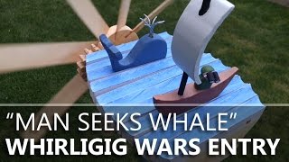 Man Seeks Whale - Whirligig Wars 2015 4th Place Winner