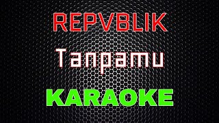 Download lagu Repvblik - Tanpamu [Karaoke] | LMusical mp3