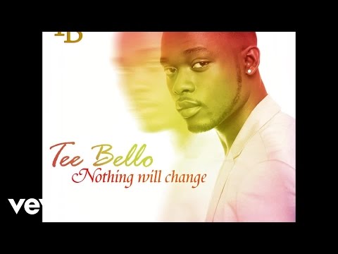 Tee Bello - Nothing Will Change (Audio)