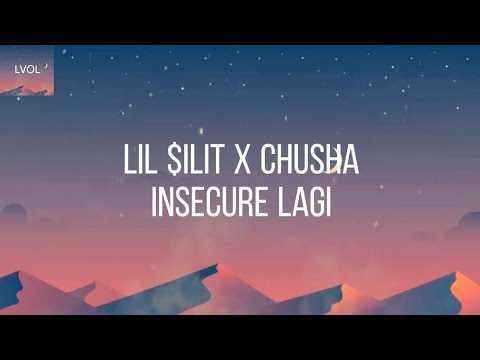 Lil $ilit X Chusha - Insecure lagi (lyric video)