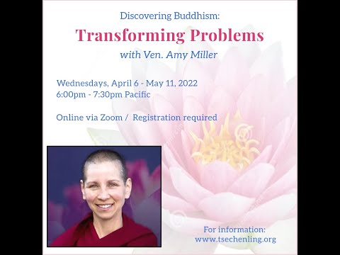 Discovering Buddhism: Transforming Problems, with Ven. Amy Miller (Class #1)