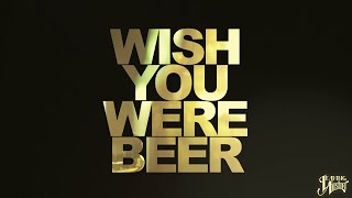 Wish You Were Beer (Official Lyric Video)