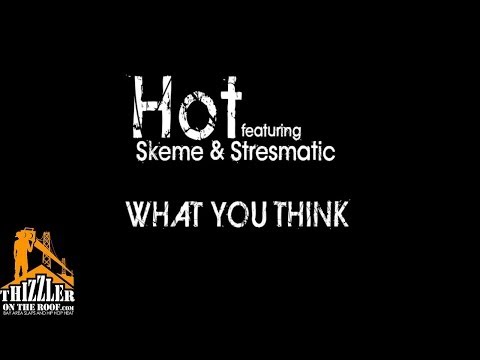Hot ft. Skeme & Stressmatic - What You Think [Thizzler.com Exclusive]