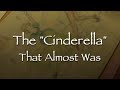 Cinderella The Cinderella That Almost Was