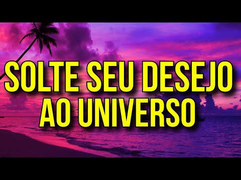 A MELHOR MEDITAÇÃO PARA SOLTAR SEU DESEJO AO UNIVERSO