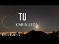 TU - Carin Leon (Letra) (Lyrics)