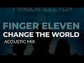 Finger Eleven - Change The World (Acoustic Mix) (Official Audio)
