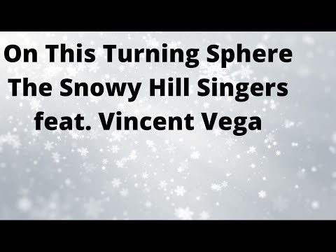 The Snowy Hill Singers feat. Vincent Vega - On This Turning Sphere