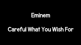 Eminem - Careful What You Wish For (Lyrics)