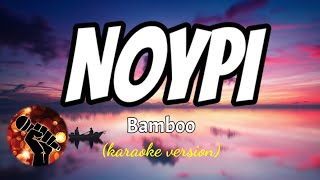 NOYPI - BAMBOO (karaoke version)