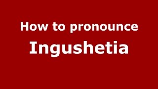 How to pronounce Ingushetia