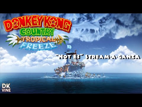 Donkey Kong Country Tropical Freeze - "Not E3" Stream-A-Ganza: Day 2
