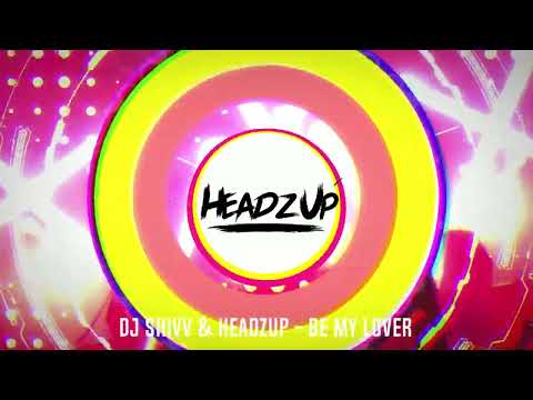 DJ SHIVV & HeadzUp - Be My Lover