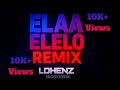 Elaa Elelo Remix Lohenz Trending Hits 2025