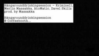 Hängarounddrinkingsession - Kriminell, Merlin Massakka, AtoMatic, Davel Skillz