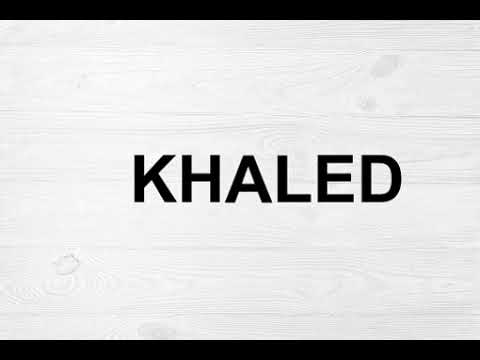 How To Pronounce Khaled