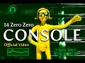 CONSOLE 14 Zero Zero Official Video