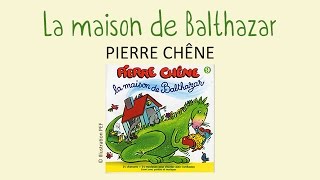 Pierre Chêne - La maison de Balthazar - chanson pour enfants