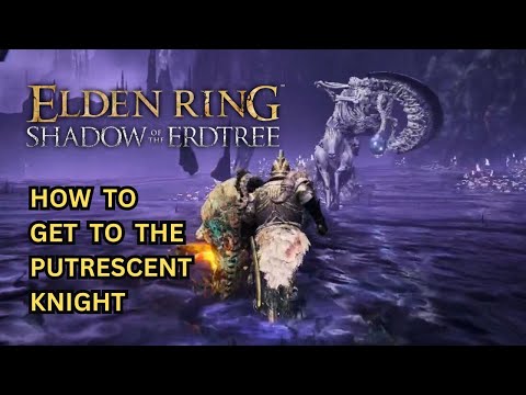 ELDEN RING DLC How to Get to the Putrescent Knight - Putrescent Knight Location