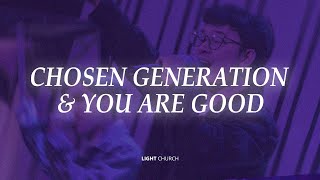 Chosen Generation + You Are Good | Light Church