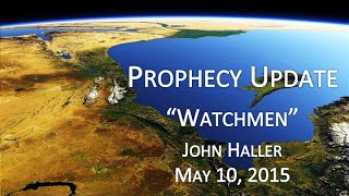 2015 05 10 John Haller Prophecy Update "Watchmen"
