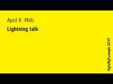 AgileByExample 2019: lightning talk - April K. Mills