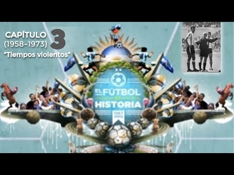 El Fútbol es Historia - Capítulo 3: Tiempos violentos (1958-1973)