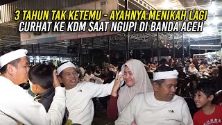 Download lagu 3 TAHUN TAK KETEMU - AYAHNYA MENIKAH LAGI | CURHAT KE KDM SAAT NGUPI DI BANDA ACEH mp3