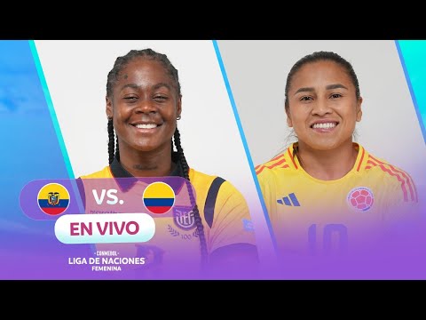 EN VIVO | ECUADOR VS COLOMBIA | CONMEBOL LIGA DE NACIONES FEMENINA